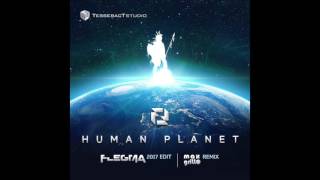 FLEGMA - Human Planet (2017 Edit)