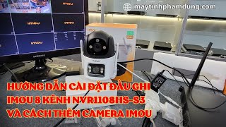 Hướng dẫn cài đặt đầu ghi Imou 8 kênh NVR1108HS S3 và cách thêm camera imou vào đầu ghi