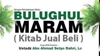 Bulughul Marom ( Kitab Jual-Beli ) #8  - Ustadz Abu Ahmad Setyo Dahri, Lc