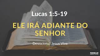 Lucas 1:5-19 Ele irá adiante do Senhor