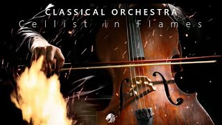 Cellist in Flames  | CLASSICAL ORCHESTRA MIX