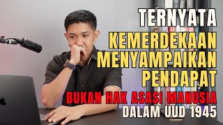 KEMERDEKAAN MENYAMPAIKAN PENDAPAT DALAM UUD 1945 | Ternyata Bukan Termasuk Hak Asasi Manusia