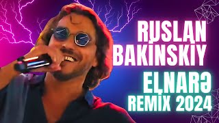 Ruslan Bakinskiy - Elnare 2024 Remix