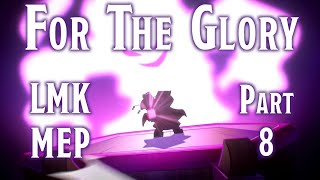 For The Glory - LMK MEP - Part 8