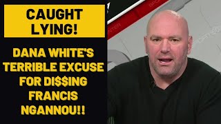 Dana White GIVES TERRIBLE EXCUSE for DI$$ING Francis Ngannou I CAUGHT LYING in ESPN Q&A