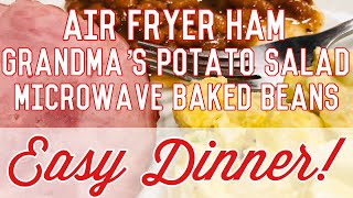 HOW TO MAKE AIR FRYER HAM ~ GRANDMA’S POTATO SALAD ~ MICROWAVE BAKED BEANS ~ Easy and Delicious Meal