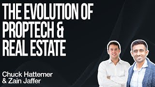 The Evolution Of PropTech & Real Estate | Evolution and Trends | Chuck Hattemer & Zain Jaffer