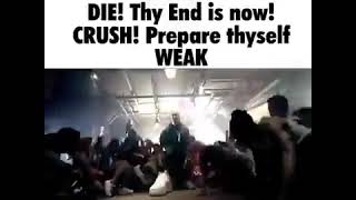 DIE! Thy end is now! CRUSH! Prepare thyself! WEAK.