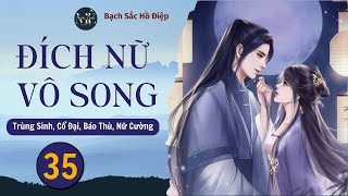 ️☊ Tập 35 | Đích Nữ Vô Song - Ngôn Tình, Trùng Sinh, Cổ Đại, Nữ Cường