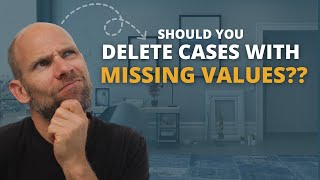 Should You Delete Cases with Missing Values???