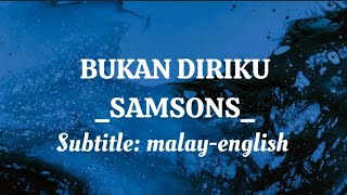 BUKAN DIRIKU || SAMSONS || Terjemahan (translation) melayu-inggeris