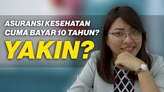 BENARKAH ASURANSI KESEHATAN HANYA BAYAR 10 TAHUN? YAKIN?