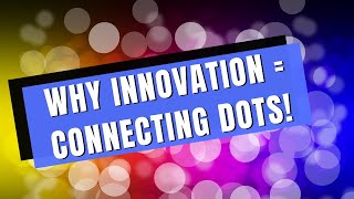 Why Innovation Is All About Connecting Dots