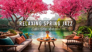 Relaxing Jazz Music to Stress Relief 🌸 Soft Jazz Instrumental Music in Spring Coffee Shop Ambience