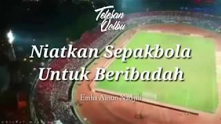 #tetesanqolbu 
NIATKAN SEPAKBOLA UNTUK BERIBADAH
oleh : Emha Ainun Nadjib
2018