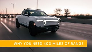 Why you need 400 miles of range / Rivian R1T Max Pack