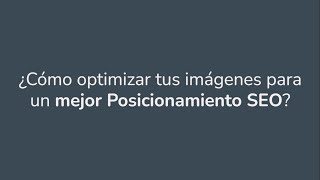 ¿Cómo optimizar tus imágenes para un mejor Posicionamiento SEO?