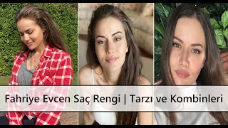 Fahriye Evcen Saç Rengi Tarzı ve Kombinleri