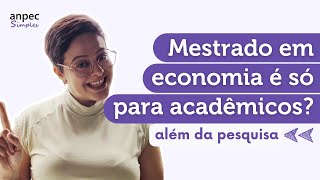 O mestrado acadêmico em economia serve apenas para formar pesquisadores?