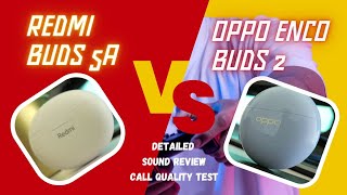 Redmi Buds 5A feat. Oppo Enco Buds 2 | Detailed Call & Sound Quality Review