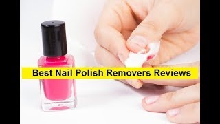 Top 3 Best Nail Polish Removers Reviews in 2019