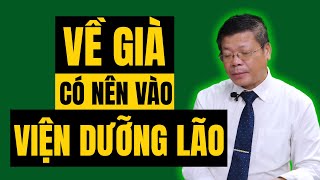 VỀ GIÀ, Có Nên Vào VIỆN DƯỠNG LÃO ? | Bài Học Cuộc Sống