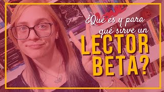 EL LECTOR BETA: ¿QUÉ ES Y PARA QUÉ SIRVE?