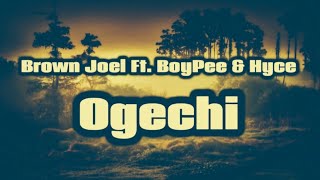 Brown Joel - Ogechi Feat. BoyPee, Hyce | Full Lyrics | Official Lyrics | Afrobeat