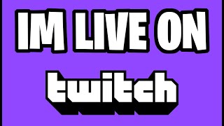 I'm going LIVE on TWITCH!!