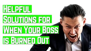 Burned out BOSS (How to PAY attention to your boss) | Career Advice