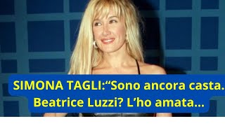 Simona tagli Sono ancora casta  Beatrice Luzzi  L’ho amata…”