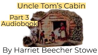 Uncle Tom's Cabin by Harriet Beecher Stowe Part 3 Audiobook