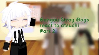 Bungou Stray Dogs react to atsushi..||° part 2°|| 😅😬