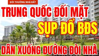 Dân Trung Quốc XUỐNG ĐƯỜNG ĐÒI NHÀ, Nguy Cơ Sụp Đổ BĐS