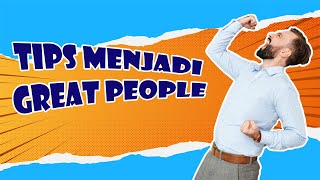 KLASIK!!! Tapi Memang Inilah 7 TIPS Yang Akan Membuatmu Sukses & Menjadi GREAT PEOPLE