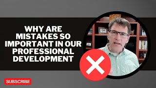 Why are Mistakes So Important in our Professional Development