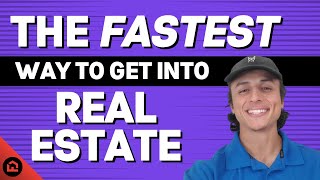 The Fastest Way to Get Into Real Estate