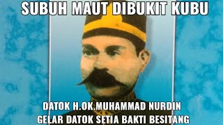 "SUBUH MAUT DIBUKIT KUBU" Datok OK.Nurdin Besitang