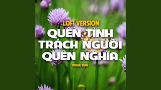 Quên Tình Trách Người Quên Nghĩa (Lo-Fi)