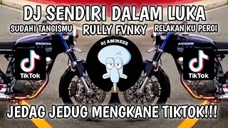 DJ SENDIRI DALAM LUKA SUDAHI TANGISMU RELAKAN KU PERGI | RULLY FVNKY | VIRAL MENGKANE TIKTOK!!!