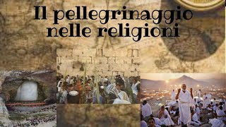 IL PELLEGRINAGGIO NELLE RELIGIONI