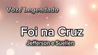 Foi na Cruz - Jefferson e Suellen ( VOZ / LETRA LEGENDADO )