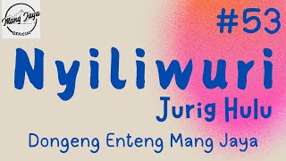 NYILIWURI JURIG HULU 53, Dongeng Enteng Mang Jaya, Carita Sunda @MangJayaOfficial