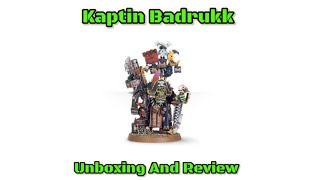 Orks Kaptin Badrukk Unboxing And Review