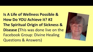 Is A Life of Wellness Possible & How Do YOU Achieve It? Study 2 Origin of Sickness & Disease