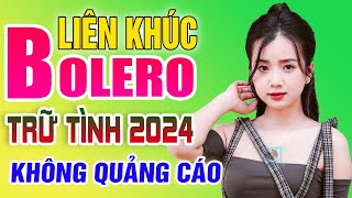 LK Nhạc Trữ Tình Bolero Hay Nhất KHÔNG QUẢNG CÁO - Liên Khúc Nhạc Vàng Xưa Trữ Tình Mới Nhất