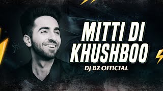 Mitti Di Khushboo - Remix | DJ B2 OFFICIAL  | Ayushmann Khurrana | Rochak Kohli | Love Remix