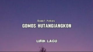 Bobby purba - Gomos Hutangiangkon || Lirik Lagu