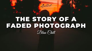 Blau Chill - The Story Of A Faded Photograph [ambient relaxing atmospheric]