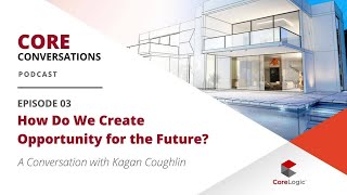 How Do We Create Opportunity for the Future? | Core Conversations Episode 3